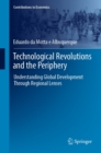 Technological Revolutions and the Periphery : Understanding Global Development Through Regional Lenses - eBook