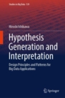 Hypothesis Generation and Interpretation : Design Principles and Patterns for Big Data Applications - eBook