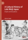 A Cultural History of Late Meiji Japan : Empire and Decadence - Book