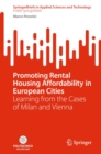 Promoting Rental Housing Affordability in European Cities : Learning from the Cases of Milan and Vienna - eBook