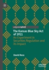 The Kansas Blue Sky Act of 1911 : An Experiment in Securities Regulation and its Impact - eBook