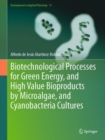 Biotechnological Processes for Green Energy, and High Value Bioproducts by Microalgae, and Cyanobacteria Cultures - Book