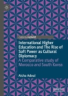 International Higher Education and The Rise of Soft Power as Cultural Diplomacy : A Comparative study of Morocco and South Korea - Book