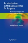 An Introduction to Medical Leadership for Surgeons : Maximizing Interpersonal Interactions for Success - Book