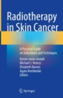 Radiotherapy in Skin Cancer : A Practical Guide on Indications and Techniques - Book