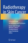Radiotherapy in Skin Cancer : A Practical Guide on Indications and Techniques - eBook
