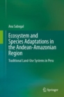 Ecosystem and Species Adaptations in the Andean-Amazonian Region : Traditional Land-Use Systems in Peru - eBook