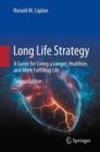 Long Life Strategy : A Guide for Living a Longer, Healthier, and More Fulfilling life - Book