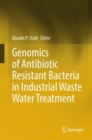 Genomics of Antibiotic Resistant Bacteria in Industrial Waste Water Treatment - eBook