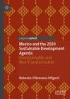 Mexico and the 2030 Sustainable Development Agenda : Unsustainable and Non-Transformative - eBook
