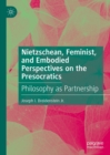 Nietzschean, Feminist, and Embodied Perspectives on the Presocratics : Philosophy as Partnership - eBook