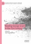 Reading George Grant in the 21st Century - Book