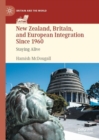 New Zealand, Britain, and European Integration Since 1960 : Staying Alive - Book