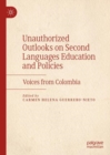 Unauthorized Outlooks on Second Languages Education and Policies : Voices from Colombia - eBook