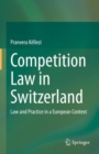 Competition Law in Switzerland : Law and Practice in a European Context - eBook