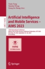 Artificial Intelligence and Mobile Services - AIMS 2023 : 12th International Conference, Held as Part of the Services Conference Federation, SCF 2023, Honolulu, HI, USA, September 23-26, 2023, Proceed - eBook