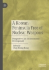 A Korean Peninsula Free of Nuclear Weapons : Perspectives on Socioeconomic Development - Book