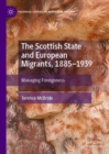 The Scottish State and European Migrants, 1885–1939 : Managing Foreignness - Book