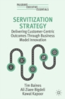 Servitization Strategy : Delivering Customer-Centric Outcomes Through Business Model Innovation - eBook