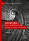 Making Bodies : Sexed and Gendered Bodies as Social Institutions - eBook