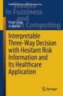 Interpretable Three-Way Decision with Hesitant Risk Information and Its Healthcare Application - eBook
