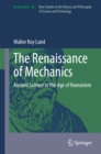 The Renaissance of Mechanics : Ancient Science in the Age of Humanism - eBook