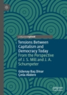 Tensions Between Capitalism and Democracy Today : From the Perspective of J. S. Mill and J. A. Schumpeter - Book