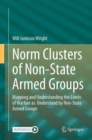 Norm Clusters of Non-State Armed Groups : Mapping and Understanding the Limits of Warfare as  Understood by Non-State Armed Groups - eBook