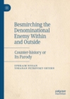 Besmirching the Denominational Enemy Within and Outside : Counter-history or Its Parody - eBook