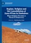 Regime, Religion and the Consolidation of Zanu-PFism in Zimbabwe : When Religion Becomes a Threat to Democracy - eBook
