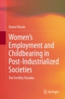 Women's Employment and Childbearing in Post-Industrialized Societies : The Fertility Paradox - eBook