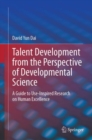 Talent Development from the Perspective of Developmental Science : A Guide to Use-Inspired Research on Human Excellence - eBook