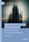 Exploring the Criminal Decision Process : Rational Choice, Irrational Behaviour? - eBook
