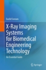 X-Ray Imaging Systems for Biomedical Engineering Technology : An Essential Guide - eBook