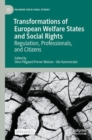 Transformations of European Welfare States and Social Rights : Regulation, Professionals, and Citizens - Book