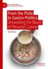 From the Plate to Gastro-Politics : Unravelling the Boom of Peruvian Cuisine - Book