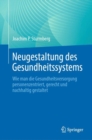 Neugestaltung des Gesundheitssystems : Wie man die Gesundheitsversorgung personenzentriert, gerecht und nachhaltig gestaltet - eBook