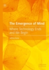 The Emergence of Mind : Where Technology Ends and We Begin - Book