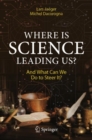 Where Is Science Leading Us? :  And What Can We Do to Steer It? - eBook