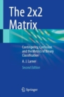 The 2x2 Matrix : Contingency, Confusion and the Metrics of Binary Classification - eBook