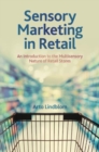 Sensory Marketing in Retail : An Introduction to the Multisensory Nature of Retail Stores - Book