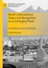 Brazil's International Status and Recognition as an Emerging Power : Inconsistencies and Complexities - eBook