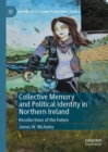 Collective Memory and Political Identity in Northern Ireland : Recollections of the Future - Book