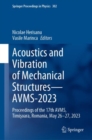 Acoustics and Vibration of Mechanical Structures-AVMS-2023 : Proceedings of the 17th AVMS, Timisoara, Romania, May 26-27, 2023 - eBook