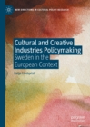 Cultural and Creative Industries Policymaking : Sweden in the European Context - eBook