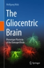 The Gliocentric Brain : Phenotype Plasticity of the Damaged Brain - Book