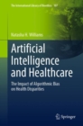 Artificial Intelligence and Healthcare : The Impact of Algorithmic Bias on Health Disparities - Book