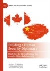 Building a Human Security Diplomacy : Strategies for Strengthening the Canada-China Relationship - Book