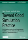 Toward Good Simulation Practice : Best Practices for the Use of Computational Modelling and Simulation in the Regulatory Process of Biomedical Products - Book
