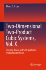 Two-dimensional Two-product Cubic Systems Vol. X : Crossing-linear and Self-quadratic Product Vector Fields - eBook